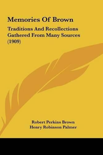 Cover image for Memories of Brown: Traditions and Recollections Gathered from Many Sources (1909)