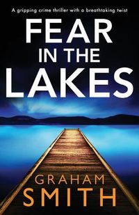 Cover image for Fear in the Lakes: A gripping crime thriller with a breathtaking twist