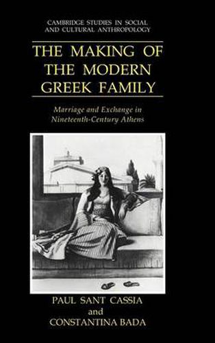 Cover image for The Making of the Modern Greek Family: Marriage and Exchange in Nineteenth-Century Athens