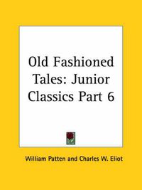 Cover image for Junior Classics Vol. 6 Old Fashioned Tales (1912)