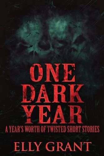 One Dark Year: A Year's Worth Of Twisted Short Stories