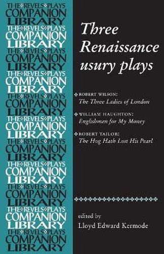 Three Renaissance Usury Plays: The Three Ladies of London, Englishmen for My Money, the Hog Hath Lost His Pearl