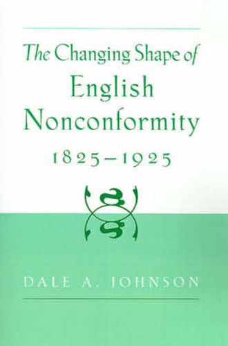 Cover image for The Changing Shape of English Nonconformity, 1825-1925