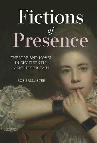 Cover image for Fictions of Presence: Theatre and Novel in Eighteenth-Century Britain