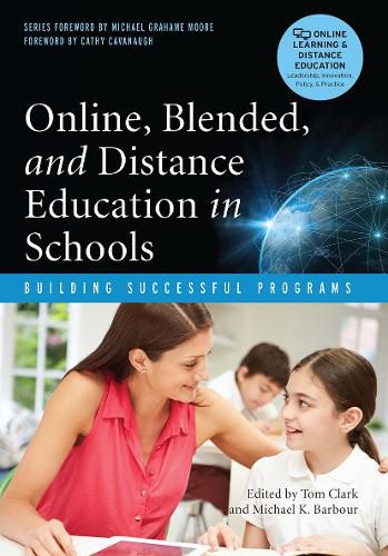 Online, Blended and Distance Education in Schools: Building Successful Programs