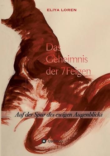 Cover image for Das Geheimnis Der 7 Feigen: Auf der Spur des ewigen Augenblicks