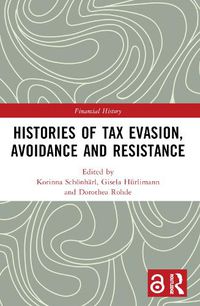 Cover image for Histories of Tax Evasion, Avoidance and Resistance