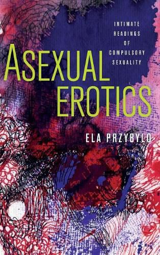 Asexual Erotics: Intimate Readings of Compulsory Sexuality