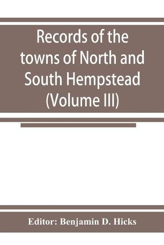 Cover image for Records of the towns of North and South Hempstead, Long island, New York (Volume III)