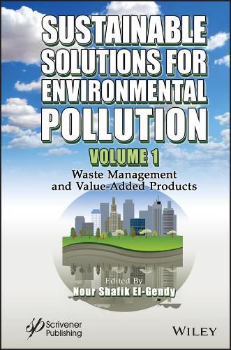 Sustainable Solutions for Environmental Pollution, Volume 1: Waste Management and Value-Added Products