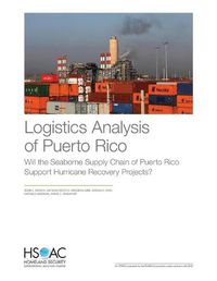 Cover image for Logistics Analysis of Puerto Rico: Will the Seaborne Supply Chain of Puerto Rico Support Hurricane Recovery Projects?