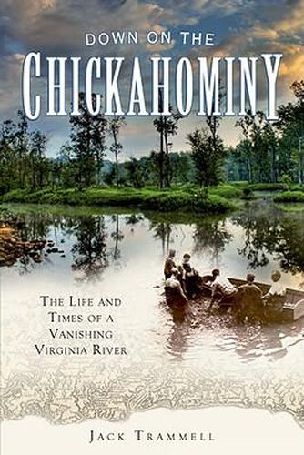 Cover image for Down on the Chickahominy: The Life and Times of a Vanishing Virginia River