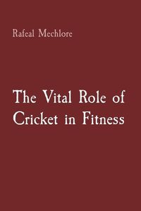 Cover image for The Vital Role of Cricket in Fitness