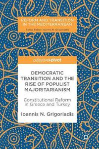 Cover image for Democratic Transition and the Rise of Populist Majoritarianism: Constitutional Reform in Greece and Turkey