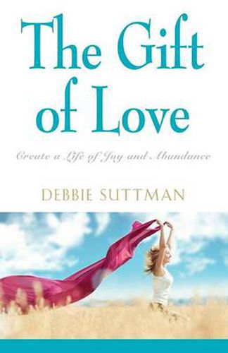 Cover image for The Gift of Love: Create a Life of Joy and Abundance