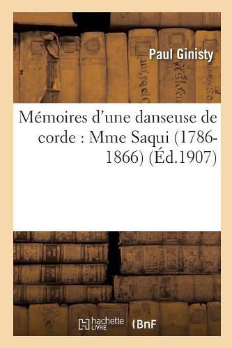 Memoires d'Une Danseuse de Corde: Mme Saqui (1786-1866)