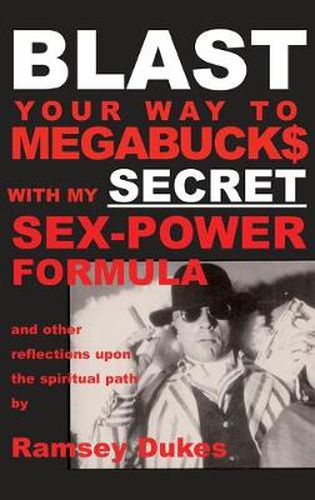 Cover image for BLAST Your Way To Megabuck$ with my SECRET Sex-Power Formula: ...and other reflections upon the spiritual path