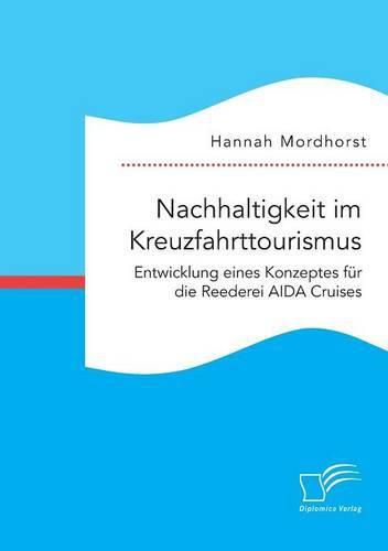 Cover image for Nachhaltigkeit im Kreuzfahrttourismus. Entwicklung eines Konzeptes fur die Reederei AIDA Cruises
