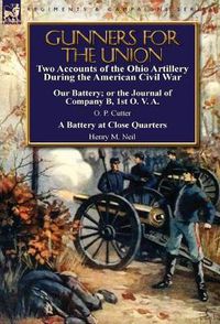 Cover image for Gunners for the Union: Two Accounts of the Ohio Artillery During the American Civil War