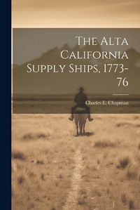 Cover image for The Alta California Supply Ships, 1773-76