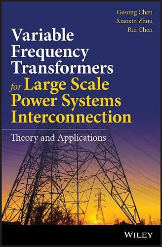 Cover image for Variable Frequency Transformers for Large Scale Power Systems Interconnection: Theory and Applications