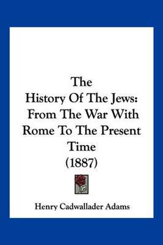 The History of the Jews: From the War with Rome to the Present Time (1887)