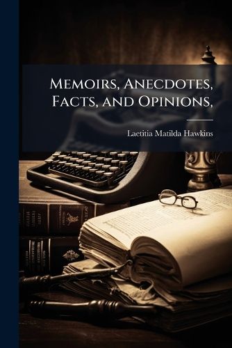 Cover image for Memoirs, Anecdotes, Facts, and Opinions,