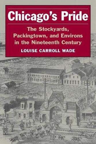 Cover image for Chicago's Pride: The Stockyards, Packingtown, and Environs in the Nineteenth Century