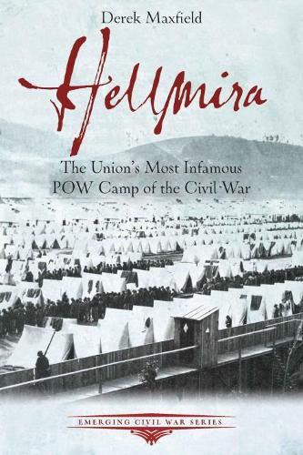 Cover image for Hellmira: The Union's Most Infamous POW Camp of the Civil War