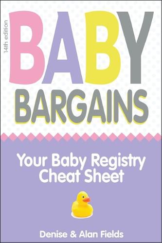 Cover image for Baby Bargains: Your Baby Registry Cheat Sheet! Honest & Independent Reviews to Help You Choose Your Baby's Car Seat, Stroller, Crib, High Chair, Monitor, Carrier, Breast Pump, Bassinet & More!