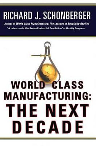 Cover image for World Class Manufacturing: The Next Decade: Building Power, Strength, and Value