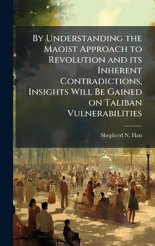 Cover image for By Understanding the Maoist Approach to Revolution and its Inherent Contradictions, Insights Will Be Gained on Taliban Vulnerabilities