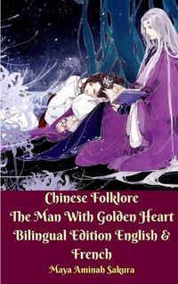 Cover image for Chinese Folklore The Man With Golden Heart Bilingual Edition English and French