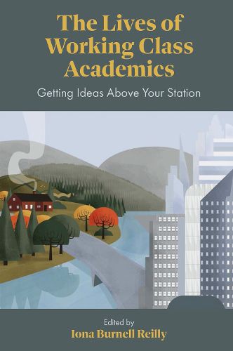 Cover image for The Lives of Working Class Academics: Getting Ideas Above your Station