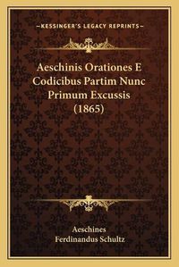 Cover image for Aeschinis Orationes E Codicibus Partim Nunc Primum Excussis (1865)