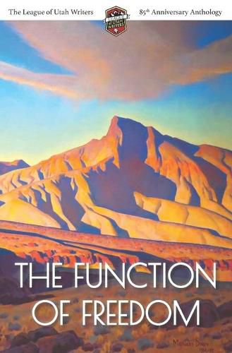 Cover image for The Function of Freedom: The League of Utah Writers 85th Anniversary Commemorative Anthology