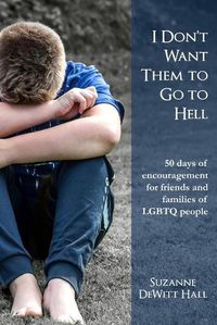 Cover image for I Don't Want Them to Go to Hell: 50 days of encouragement for friends and families of LGBTQ people