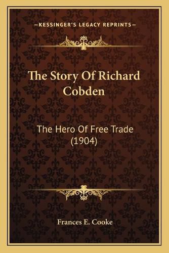 The Story of Richard Cobden: The Hero of Free Trade (1904)