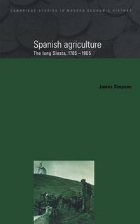 Cover image for Spanish Agriculture: The Long Siesta, 1765-1965