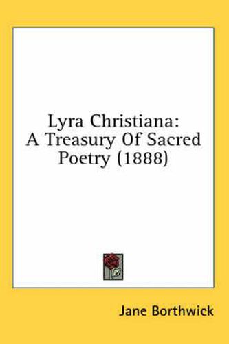 Cover image for Lyra Christiana: A Treasury of Sacred Poetry (1888)