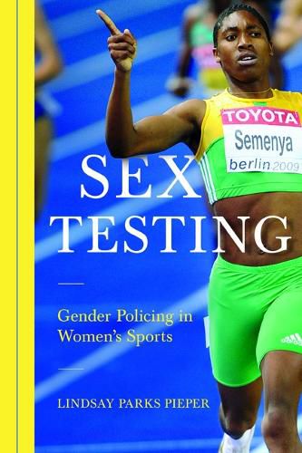 Cover image for Sex Testing: Gender Policing in Women's Sports