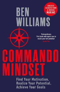 Cover image for Commando Mindset: Find Your Motivation, Realize Your Potential, Achieve Your Goals