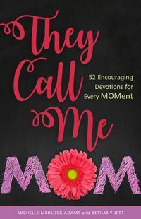 Cover image for They Call Me Mom: 52 Encouraging Devotions for Every Moment