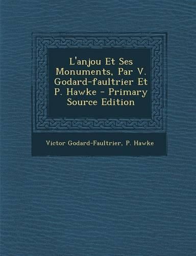 Cover image for L'anjou Et Ses Monuments, Par V. Godard-faultrier Et P. Hawke - Primary Source Edition