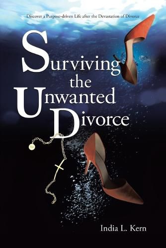 Cover image for Surviving the Unwanted Divorce: Discover a Purpose-driven Life after the Devastation of Divorce