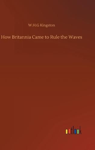 Cover image for How Britannia Came to Rule the Waves