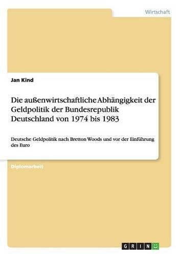 Die Auenwirtschaftliche Abhangigkeit Der Geldpolitik Der Bundesrepublik Deutschland Von 1974 Bis 1983