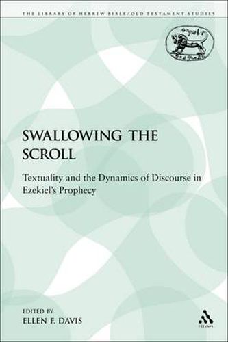 Cover image for Swallowing the Scroll: Textuality and the Dynamics of Discourse in Ezekiel's Prophecy