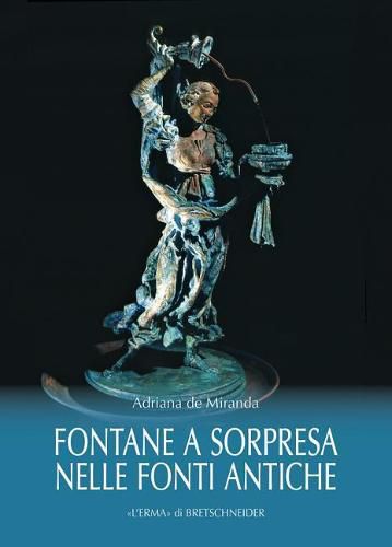 Cover image for Le Fontane a Sorpresa Nelle Fonti Antiche