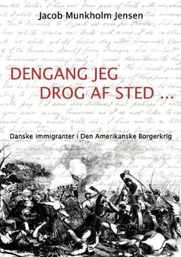 Cover image for Dengang jeg drog af sted ...: Danske immigranter i Den Amerikanske Borgerkrig